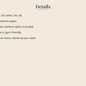 May include: A digital document titled Details with a list of features: Sizes: US Letter, A4, A5; 24 undated pages; Sample workout splits included; Home or gym friendly; Print as many copies as you need. The text is dark green on a light beige background.
