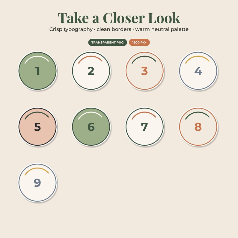 May include: A digital graphic featuring the text Take a Closer Look, Crisp typography, clean borders, warm neutral palette, TRANSPARENT PNG, and 1500 PX+. Below are nine circular icons numbered one through nine, each with a colored border.