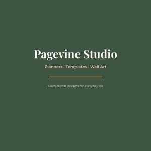 May include: A dark green square graphic featuring the white text Pagevine Studio, followed by the smaller text Planners &middot; Templates &middot; Wall Art, a thin gold horizontal line, and the text Calm digital designs for everyday life at the bottom.