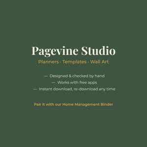 May include: A dark green digital graphic with white and gold text reading Pagevine Studio, Planners, Templates, Wall Art, Designed & checked by hand, Works with free apps, Instant download, re-download any time, and Pair it with our Home Management Binder.