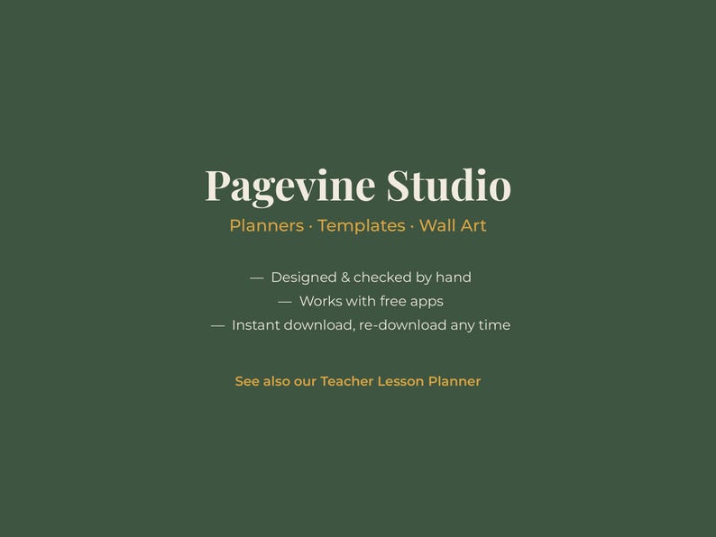 May include: A dark green graphic featuring the white text Pagevine Studio, followed by Planners &middot; Templates &middot; Wall Art. Below are three bullet points: Designed & checked by hand, Works with free apps, and Instant download, re-download any time.