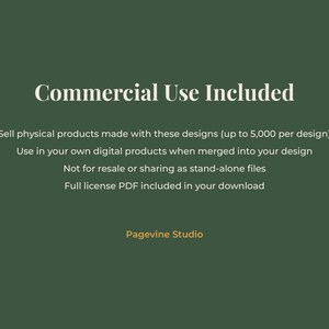 May include: A dark green digital graphic with white text stating Commercial Use Included, Sell physical products made with these designs up to 5,000 per design, Use in your own digital products when merged into your design, Not for resale or sharing as stand-alone files, Full license PDF included in your download, and Pagevine Studio.