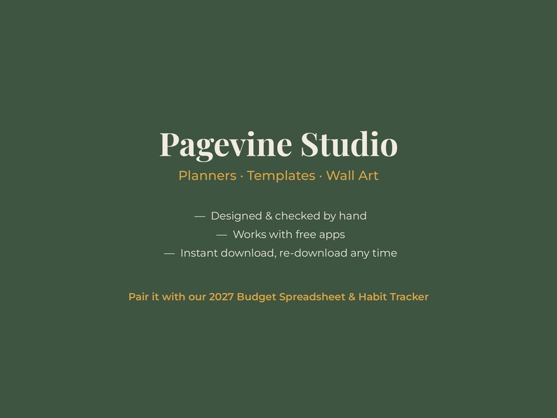 May include: A dark green digital graphic with white and gold text reading Pagevine Studio, Planners, Templates, Wall Art, Designed & checked by hand, Works with free apps, Instant download, re-download any time, and 2027 Budget Spreadsheet & Habit Tracker.