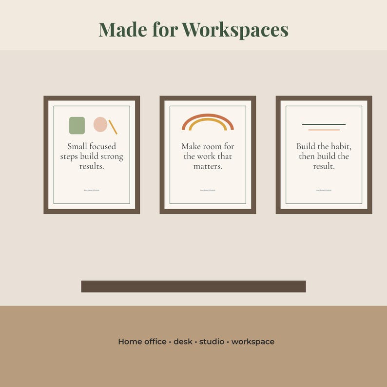 May include: Three framed wall art prints with dark brown frames. The first print features a green square, a pink circle, and a line with the text: Small focused steps build strong results. The second shows a rainbow with the text: Make room for the work that matters. The third shows two lines with the text: Build the habit, then build the result. The top text reads: Made for Workspaces.