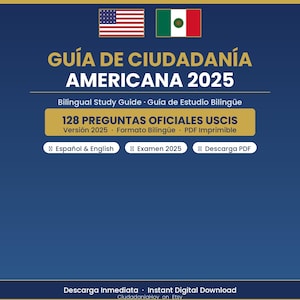 May include: A navy blue digital download graphic with the text "GUÍA DE CIUDADANÍA AMERICANA 2025" and the American and Mexican flags. It includes study guide information and 128 official USCIS questions.