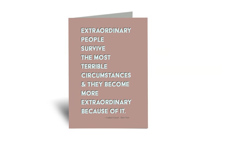 Extraordinary People Survive The Most Terrible Circumstances And They Become More Extraordinary Because Of It 5x7 Greeting Card image 1