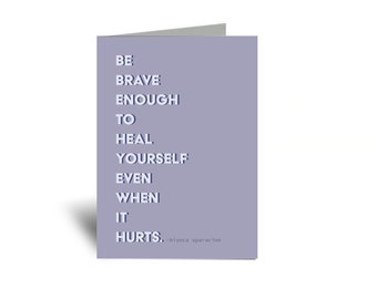 Be Brave Enough To Heal Yourself Even When It Hurts 5x7 Greeting Card Divorce Break Up Single Loss