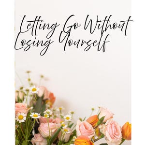 Puede incluir: Un cuaderno de trabajo titulado "Dejando ir sin perderte" con el texto "Un cuaderno de trabajo de reinicio emocional de 7 días". La portada presenta un arreglo floral de rosas rosas, margaritas y tulipanes naranjas. El texto "Creado por Gabrielle" está en la parte inferior.