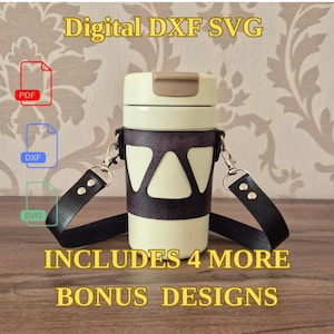 May include: A cream-colored tumbler with a tan lid, encased in a dark brown cutout sleeve with a matching dark brown strap attached by silver metal clips. Text includes Digital DXF SVG and INCLUDES 4 MORE BONUS DESIGNS with PDF, DXF, and SVG icons.