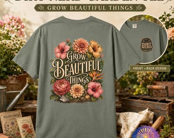 Flower Gardener Shirt, Grow Beautiful Things Tee, Gardener Gift, Cottage Garden Club Comfort Colors Shirt, Plant Lover Gift