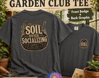 Dirt Nerd Shirt, Funny Gardening Shirt, Soil Over Socializing Tee, Gardener Gift, Garden Humor Comfort Colors T-Shirt