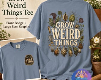 Dirt Nerd Shirt, Grow Weird Things Tee, Funny Gardening Shirt, Gardener Gift, Plant Lover Comfort Colors Tee