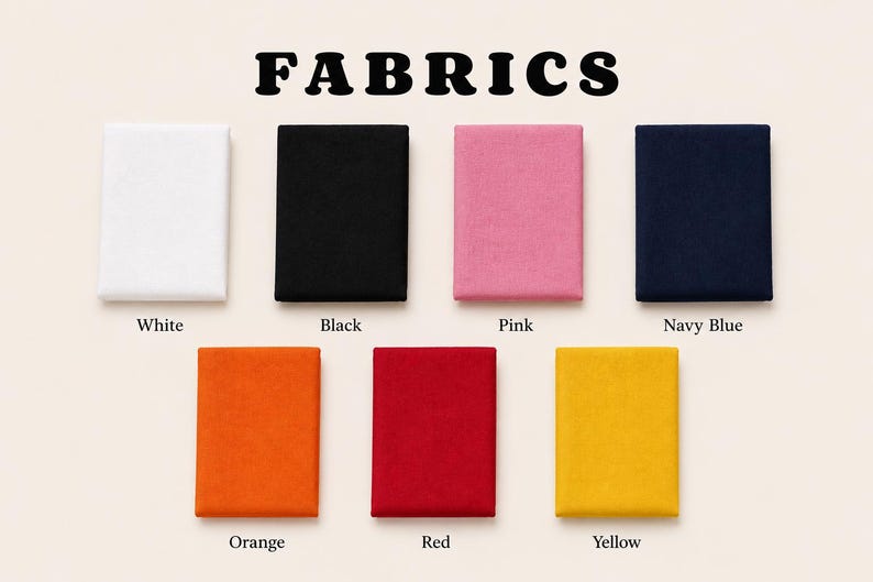 May include: Image showing fabric samples in white, black, pink, navy blue, orange, red, and yellow. The word "FABRICS" is displayed in bold, black letters at the top of the image.