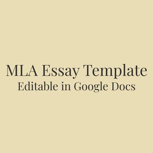 May include: A cream-colored background with the text "MLA Essay Template" in a serif font. Below, in a smaller font, it reads "Editable in Google Docs". The text is centered.