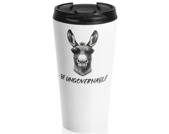 Be Ungovernable Donkey Travel Mug | Stainless Steel Tumbler