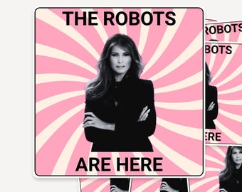 The Robots Are Here Meme Sticker Pack, Political Satire Decal (Waterproof)