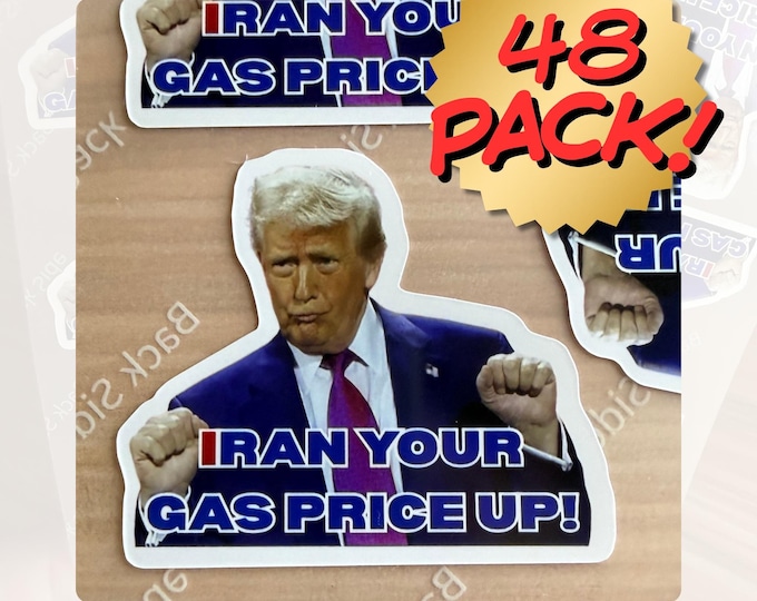 Trump Iran Your Gas Price Up Stickers, 48 pack, Waterproof Political Humor Decals 2"