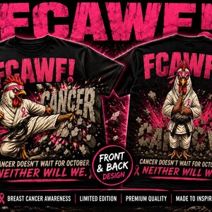 May include: A black t-shirt featuring a graphic of a chicken in a white karate uniform with a pink headband and ribbon. The text reads FCAWF! CANCER, CANCER DOESN'T WAIT FOR OCTOBER. NEITHER WILL WE. The design shows the chicken breaking through stone.