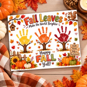 May include: A white rectangular print featuring the text Fall Leaves Make the World Brighter and Happy Fall Y'all. The design includes three handprint trees in yellow, orange, and red, a squirrel, pumpkins, sunflowers, and a wooden sign reading Small Hands Make a Big Autumn.