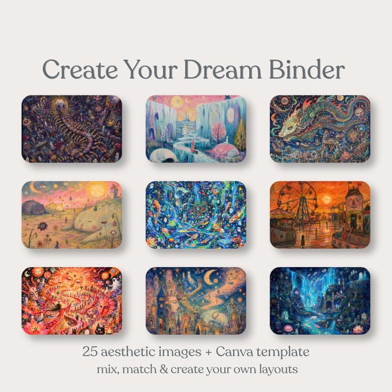 May include: A collection of nine aesthetic images with rounded corners, showcasing colorful fantasy art. The images are arranged in a 3x3 grid, with a title that reads "Create Your Dream Binder". The text below states "25 aesthetic images + Canva template mix, match & create your own layouts."
