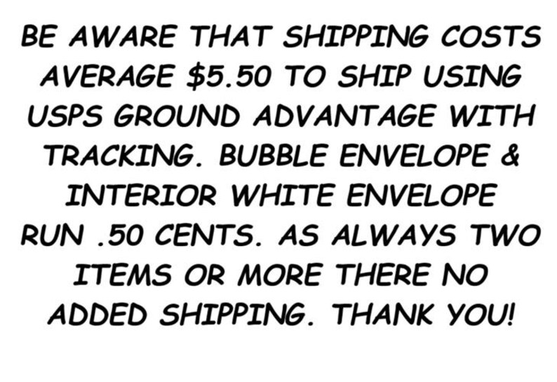 May include: Text on a white background reads: "BE AWARE THAT SHIPPING COSTS AVERAGE $5.50 TO SHIP USING USPS GROUND ADVANTAGE WITH TRACKING. BUBBLE ENVELOPE & INTERIOR WHITE ENVELOPE RUN .50 CENTS. AS ALWAYS TWO ITEMS OR MORE THERE NO ADDED SHIPPING. THANK YOU!"
