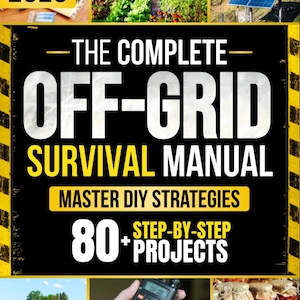 May include: The cover of "The Complete Off-Grid Survival Manual" features a black background with bold white and yellow text. It includes the title, "Off-Grid Survival Manual," and highlights "Master DIY Strategies" and "80+ Step-by-Step Projects." The image also shows solar panels and a garden.