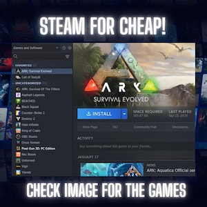 May include: A digital interface showing a Steam game library with the text STEAM FOR CHEAP! at the top and CHECK IMAGE FOR THE GAMES at the bottom. The screen displays a list of games including ARK: Survival Evolved, Call of Duty, and others.