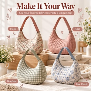 May include: Four quilted hobo bags with top handles. The text reads Make It Your Way, Use your favorite fabric to create a unique bag, Floral, Solid, Gingham, and Blue Floral. The bags feature various patterns including floral prints, solid pink, and green gingham.