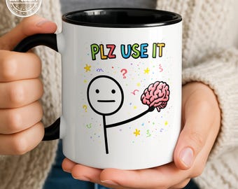 Plz Use It Mug, Funny Brain Mug, Sarcastic Coworker Office Humor Coffee Cup