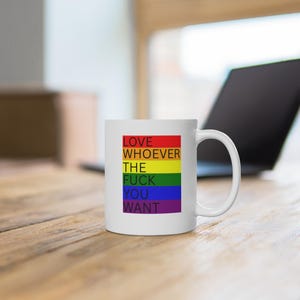 Love Whoever The Fuck You Want Tasse | LGBTQ Pride Regenbogen Becher |  Rainbow Coffee Mug | Statement Cup