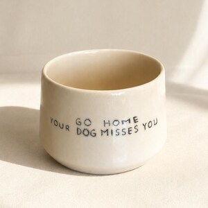 Handmade Ceramic Mug Go Home Your Dog Misses You