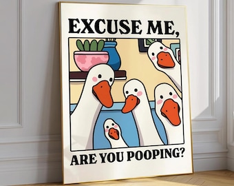 Lustiges Gans Badezimmer Zeichen, Excuse Me Are You Pooping Poster, WC Humor Druck