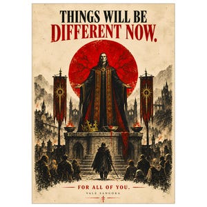 May include: A poster featuring the text THINGS WILL BE DIFFERENT NOW. FOR ALL OF YOU. VALE SANGORA. A central figure in a black and red robe stands on a stone platform before a large red sun, with banners, a crown, and a crowd of people below.
