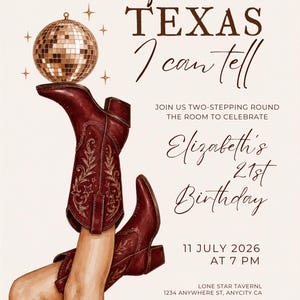 May include: A birthday invitation featuring a disco ball balanced on a dark red cowboy boot, with text reading: she's from TEXAS I can tell, JOIN US TWO-STEPPING ROUND THE ROOM TO CELEBRATE Elizabeth's 21st Birthday, 11 JULY 2026 AT 7 PM, LONE STAR TAVERNL.