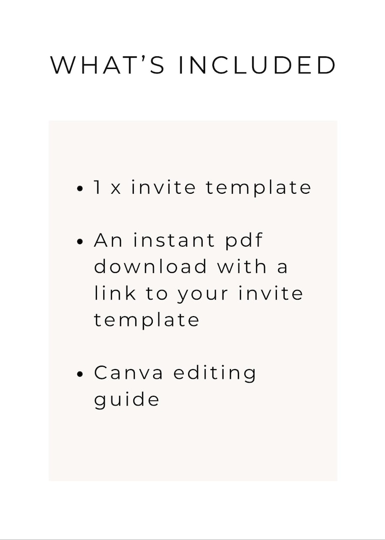 May include: A digital information graphic with the heading WHAT'S INCLUDED in black text. The list includes 1 x invite template, an instant pdf download with a link to your invite template, and a Canva editing guide on a light beige background.