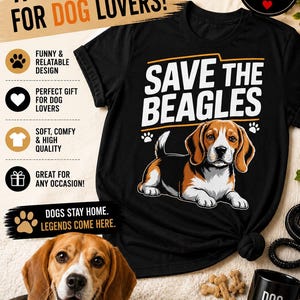 May include: Black t-shirt with the text "SAVE THE BEAGLES" and a beagle illustration. The shirt also has paw prints and the phrase "DOGS STAY HOME. LEGENDS COME HERE." A black mug with "DOG DAD" is also visible.