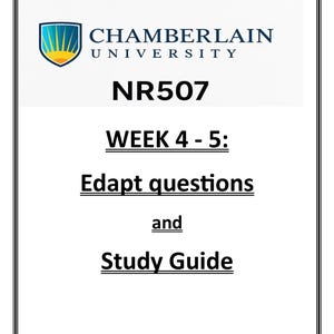 May include: A white document with a black border displays the Chamberlain University logo and text. The text includes "NR507," "WEEK 4-5:," "Edapt questions," and "Study Guide." The logo is a shield with a sunburst design.
