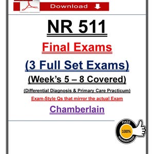 May include: A document titled NR 511 Final Exams featuring 3 Full Set Exams covering weeks 5 through 8 for Differential Diagnosis & Primary Care Practicum at Chamberlain. It includes a PDF download icon and a 100% pass guaranteed badge with a thumb up.