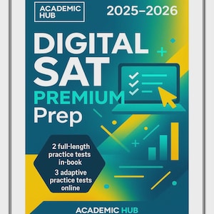 May include: A teal and yellow graphic for Digital SAT Premium Prep, 2025-2026. The design includes a laptop icon with checkmarks and a cursor, plus text indicating practice tests in-book and online. The Academic Hub logo is at the top and bottom.
