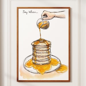 Say When Pancake Print, Funny Kitchen Wall Art, Maple Syrup Illustration, Breakfast Food Poster, Foodie Gift, home decor, say when print