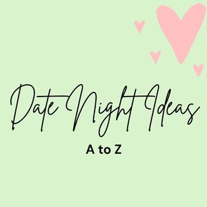 May include: A light green background with the words "Date Night Ideas" in a cursive font, and "A to Z" in a sans-serif font. Pink hearts are scattered across the top right corner.