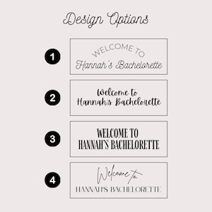 May include: A graphic display titled Design Options featuring four rectangular text layouts. Each option displays the text Welcome to Hannah's Bachelorette in distinct black typography styles, numbered one through four in black circles.
