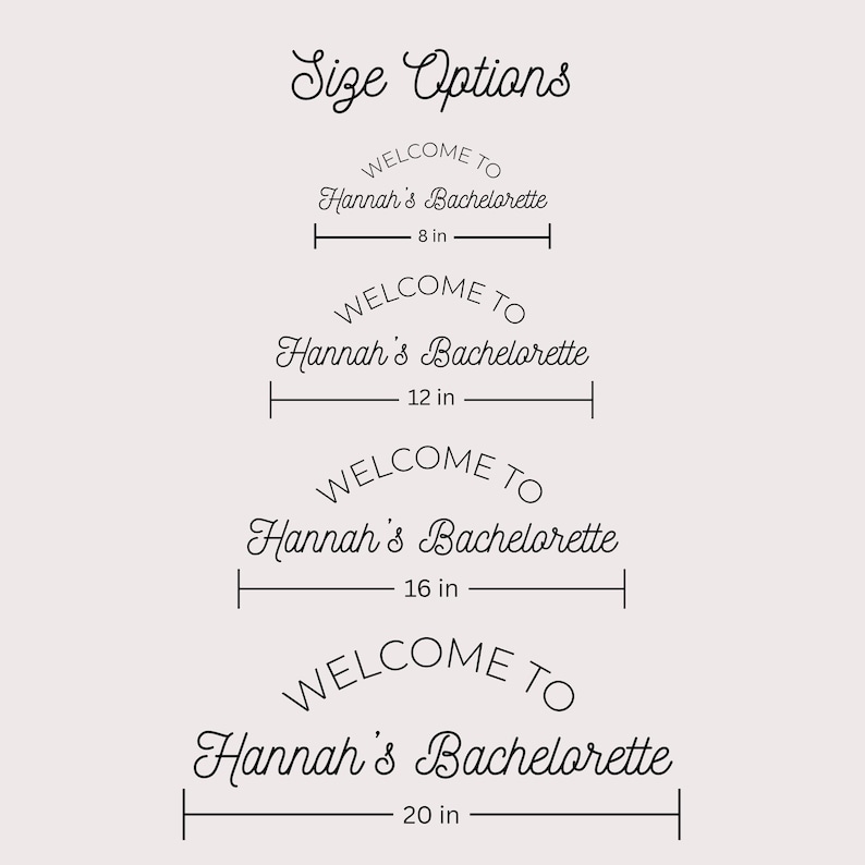 May include: A graphic display titled Size Options showing four variations of the text Welcome to Hannah's Bachelorette. Each line includes a horizontal measurement line indicating widths of 8 inches, 12 inches, 16 inches, and 20 inches respectively.