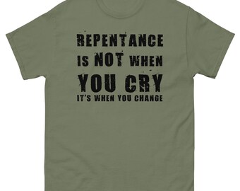 Repentance is not when you cry Unisex classic tee
