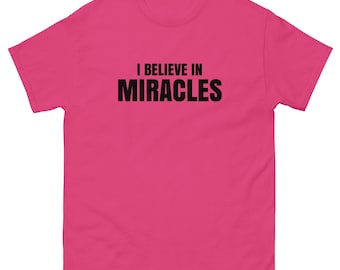 I Believe in Miracles Unisex classic tee
