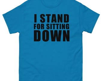 I Stand for Sitting Down Unisex classic tee