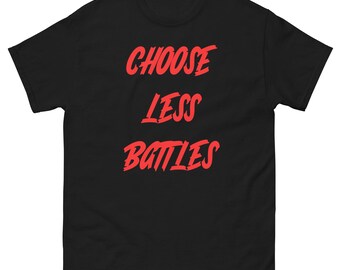 Choose Less Battles Unisex classic tee