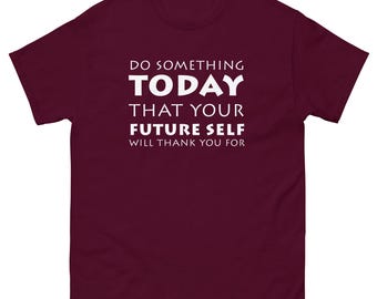 Do Something Your Future Self Will Thank You For Unisex classic tee