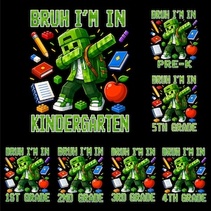 May include: A graphic design featuring a green pixelated character wearing a cap and backpack, performing a dab pose. The text reads BRUH I'M IN KINDERGARTEN, PRE-K, 5TH GRADE, 1ST GRADE, 2ND GRADE, 3RD GRADE, and 4TH GRADE, surrounded by school supplies.
