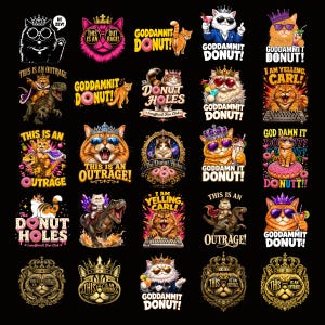 May include: A collection of twenty-five graphic illustrations featuring cats wearing crowns and sunglasses, often paired with text such as "This is an outrage," "Goddamnit Donut," and "I am yelling, Carl." The designs include cats riding dinosaurs, eating donuts, and using computers.